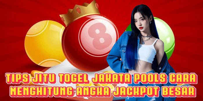 Tips Jitu Togel Jakata Pools Cara Menghitung Angka Jackpot Besar
