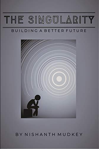 The Singularity: Building a Better Future The Singularity: Building a Better Future