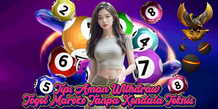 Tips Aman Withdraw Togel Maroko Tanpa Kendala Teknis