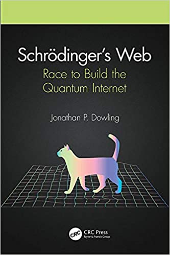 Schrödinger's Web Race to Build the Quantum Internet Schrödinger's Web Race to Build the Quantum Internet