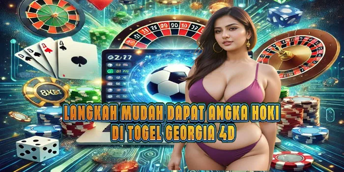 Langkah Mudah Dapat Angka Hoki di Togel Georgia 4D