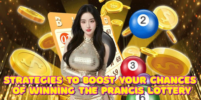 Strategies To Boost Your Chances Of Winning The Prancis Lottery