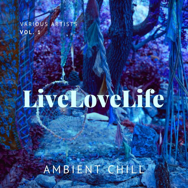 VA - Live Love Life (Ambient Chill) Vol. 1 (2021)