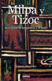 MILPA Y TIZOC HEREDEROS DE LA PIEDEA Y EL ,MARTINEZ  IGNACIO