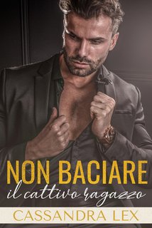 Cassandra Lex - Non baciare il cattivo ragazzo (2024)