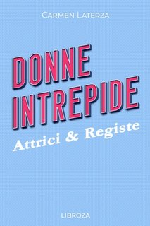 Carmen Laterza - Donne Intrepide Vol. 8. Attrici & Registe (2023)