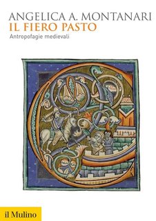 Angelica Angelica Montanari - Il fiero pasto. Antropofagie medievali (2015)