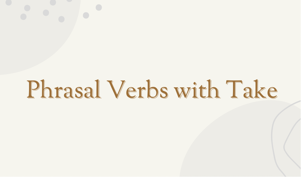 Phrasal Verbs with Take