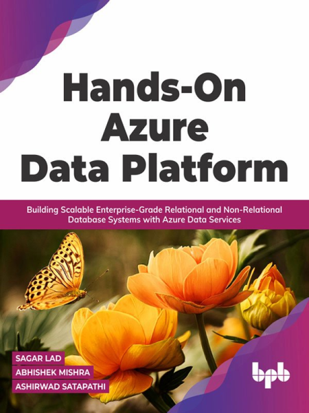 Hands On Azure Data Platform: Building Scalable Enterprise Grade Relational and Non Relational database Systems
