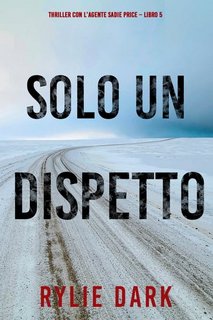 Rylie Dark - Solo un dispetto (agente Sadie Price. Libro 5) (2022)