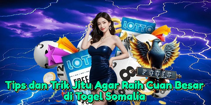 Tips dan Trik Jitu Agar Raih Cuan Besar di Togel Somalia Tips dan Trik Jitu Agar Raih Cuan Besar di Togel Somalia