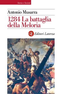 Antonio Musarra - 1284. La battaglia della Meloria (2018)