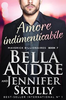 Bella Andre, Jennifer Skully - Maverick Billionaires Vol. 7. Amore indimenticabile (2024)