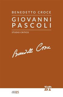 Benedetto Croce - Giovanni Pascoli. Studio critico (2024)