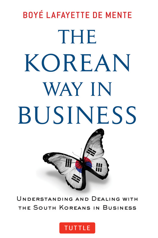 The Korean Way In Business Understanding and Dealing with the South Koreans in Business The Korean Way In Business Understanding and Dealing with the South Koreans in Business