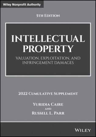 Intellectual Property: Valuation, Exploitation, and Infringement Damages, 2022 Cumulative Supplement, 5th Edition