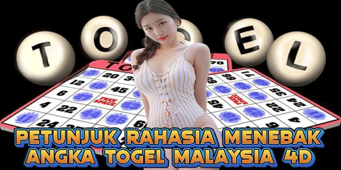 Petunjuk Rahasia Menebak Angka Togel Malaysia 4D