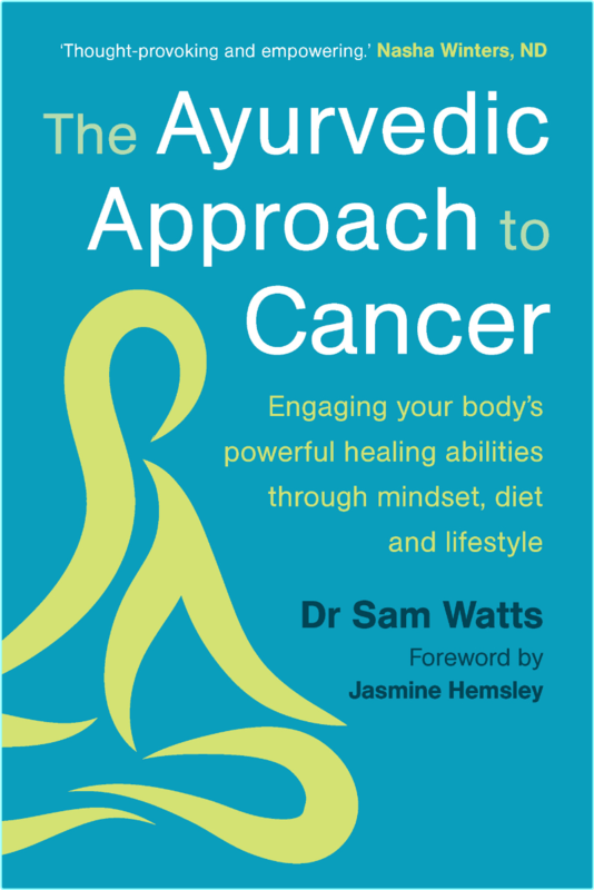 The Ayurvedic Approach To Cancer Engaging Your Body’s Powerful Healing Abilities Through Mindset Diet And Lifestyle (Sam Watts;)
