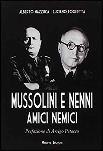 Alberto Mazzuca, Luciano Foglietta – Mussolini e Nenni. Amici e nemici (2018)