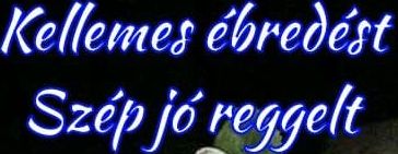 https://i.postimg.cc/vH4H7tnS/kellemes-ebredest-szep-joreggelt2.jpg