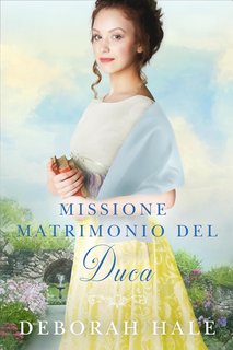Deborah Hale - Le cronache della scarpetta di cristallo Vol. 3. Missione matrimonio del Duca (2024)