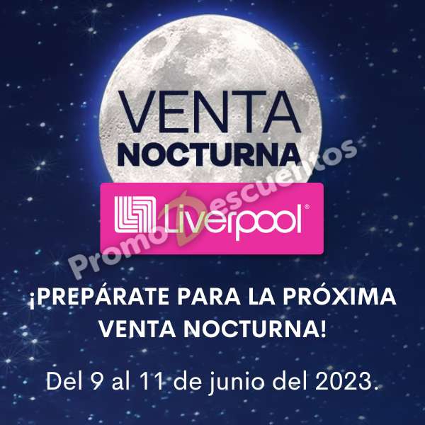 Venta Nocturna Papás Liverpool: del 9 al 11 de junio del 2023 
