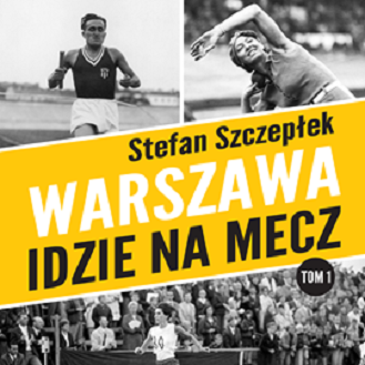 Stefan Szczepłek - Warszawa idzie na mecz (2023)