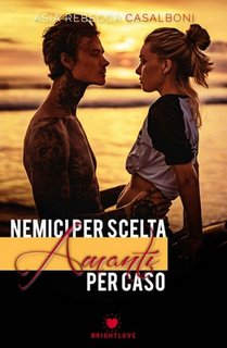Asia Rebecca Casalboni - Nemici per scelta, amanti per caso (2018)