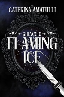 Caterina Amatulli - Flaming Ice. Ghiaccio (2024)