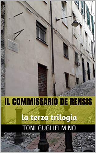 Toni Guglielmino – Il commissario De Rensis: la terza trilogia (2019) Toni Guglielmino – Il commissario De Rensis: la terza trilogia (2019)