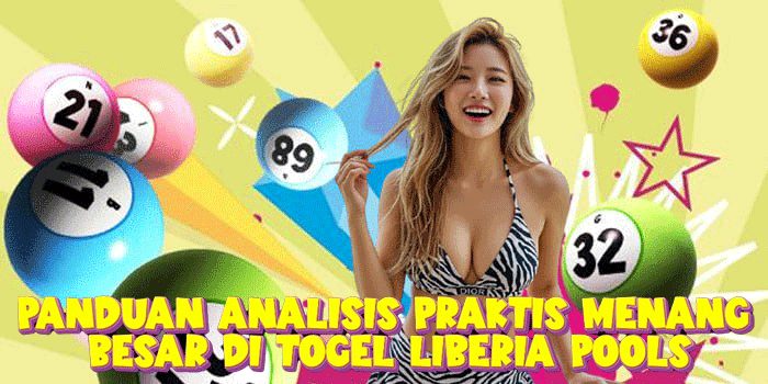 Panduan Analisis Praktis Menang Besar Di Togel Liberia Pools