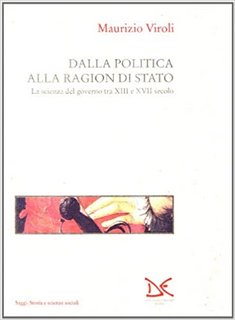 Maurizio Viroli - Dalla politica alla ragion di Stato. La scienza del governo tra XIII e XVII secolo (1994)