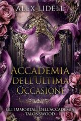Alex Lidell – Gli Immortali dell’Accademia Talonswood Vol. 1. Accademia dell’Ultima Occasione (2025) Alex Lidell – Gli Immortali dell’Accademia Talonswood Vol. 1. Accademia dell’Ultima Occasione (2025)