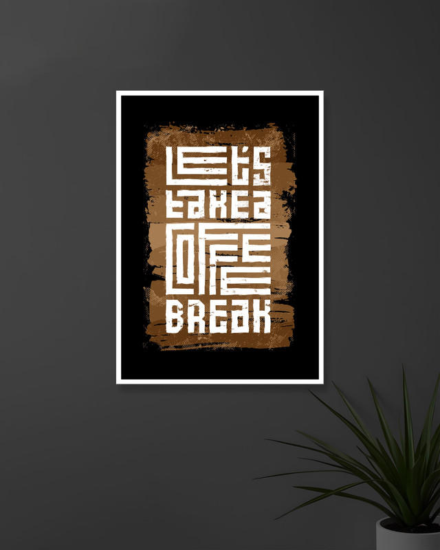 Lets Take A Coffee Break | Typography | Quotes Posters
