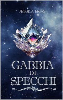 Jessica Erias - The dark light series Vol. 1. Gabbia di specchi (2024)