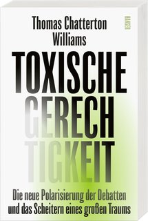 Toxische-Gerechtigkeit-Die-neue-Polarisierung-der-Debatten-und-das-Scheitern-eines-gro-en-Traums.jpg