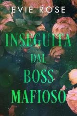 Evie Rose – I boss di Londra Vol. 7. Inseguita dal boss mafioso (2026) Evie Rose – I boss di Londra Vol. 7. Inseguita dal boss mafioso (2026)