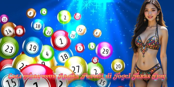 Cara Menyusun Angka Favorit di Togel Texas Day
