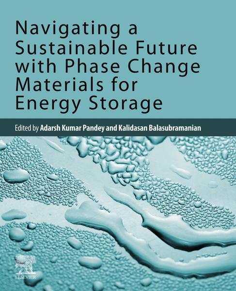 Navigating A Sustainable Future With Phase Change Materials For (Adarsh Kumar Pandey;B. Kalidasan;) Navigating A Sustainable Future With Phase Change Materials For (Adarsh Kumar Pandey;B. Kalidasan;)