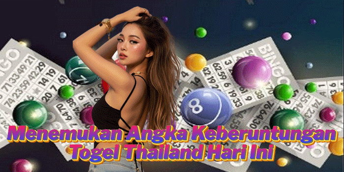 Menemukan Angka Keberuntungan Togel Thailand Hari Ini