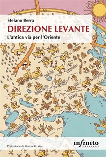 Stefano Berra - Direzione Levante. L'antica via per l'Oriente (2024)