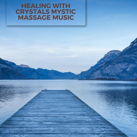 VA - Healing with Crystals Mystic Massage Music (2022)