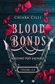 Chiara Cilli - Blood Bonds. Volumi 4-6. La serie completa (2022)