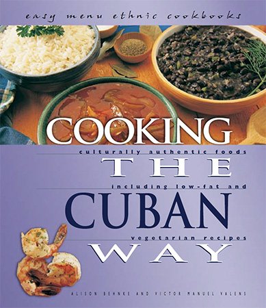 Cooking the Cuban Way: Culturally Authentic Foods, Including Low-Fat and Vegetarian Recipes