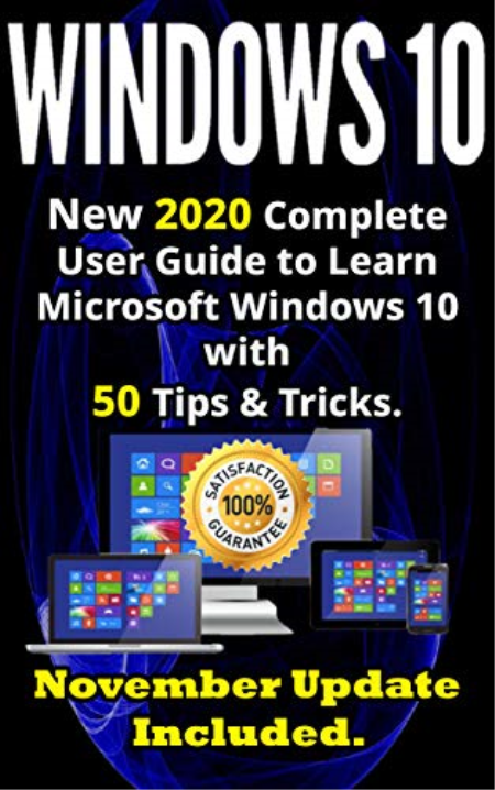 Windows 10: New 2020 Complete User Guide to Learn Microsoft Windows 10 with 580 Tips & Tricks