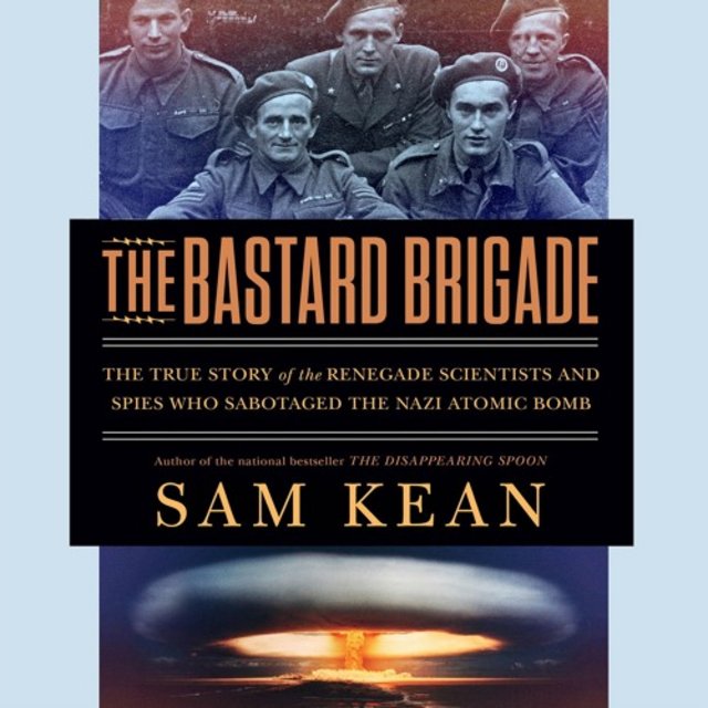 Audiobook Review: The Bastard Brigade by Sam Kean