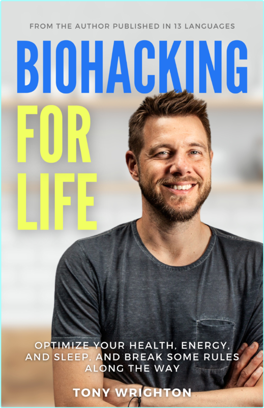 Biohacking For Life Optimize Your Health Energy And Sleep And Break Some Rules Along The Way (Tony Wrighton)