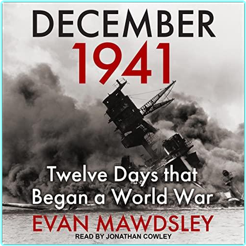 Evan Mawdsley Dec 41 Twelve Days That Began A World War – (Evan Mawdsley)
