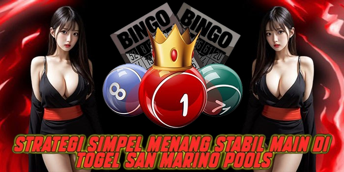 Strategi Simpel Menang Stabil Main di Togel San Marino Pools