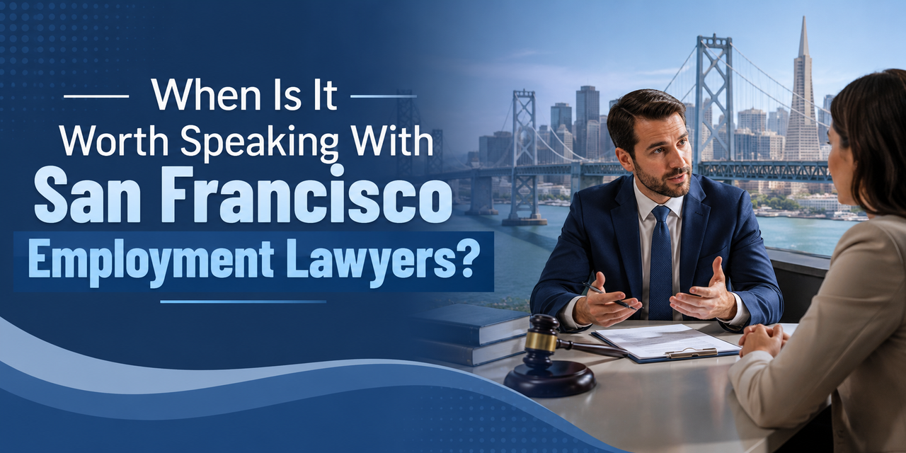 When Is It Worth Speaking With San Francisco Employment Lawyers